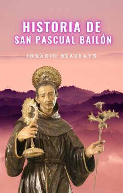 Historia de San Pascual Bailón (eBook, ePUB) - Beaufays, Ignacio