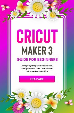 Cricut Maker 3 Guide for Beginners (eBook, ePUB) - Page, Era