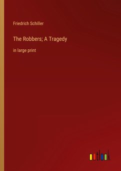 The Robbers; A Tragedy - Schiller, Friedrich