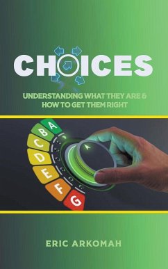 Choices - Understanding What They Are & How To Get Them Right - Arkomah, Eric