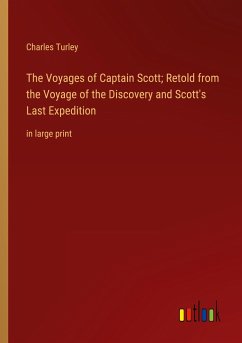The Voyages of Captain Scott; Retold from the Voyage of the Discovery and Scott's Last Expedition