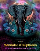 Mandalas d'éléphants   Livre de coloriage pour adultes   Images anti-stress et relaxants pour stimuler la créativité