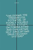 Unlocking the Therapeutic Potential of Poorly Soluble Drugs: A Study on Formulating and Evaluating Self-Emulsifying Drug Delivery Systems