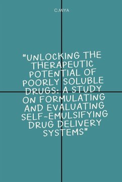 Unlocking the Therapeutic Potential of Poorly Soluble Drugs: A Study on Formulating and Evaluating Self-Emulsifying Drug Delivery Systems - Miya, C.