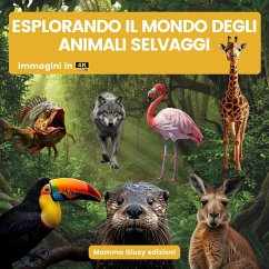 Esplorando il mondo degli animali selvaggi - Mamma Giusy Edizioni