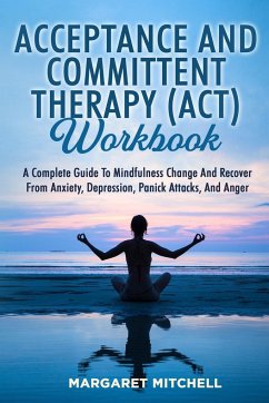 ACCEPTANCE AND COMMITTENT THERAPY (ACT) WORKBOOK - Mitchell, Margaret