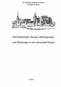 Wehrsiedlungen, Burgen, Befestigungen und Wüstungen in der Herrschaft Ruppin - Buck, Dietmar-Wilfried R.;Buck, Dagmar