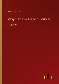 History of the Revolt of the Netherlands - Schiller, Friedrich