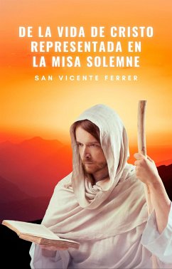 De la vida de Cristo representada en la misa solemne (eBook, ePUB) - Vicente Ferrer, San