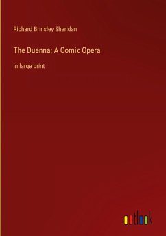 The Duenna; A Comic Opera - Sheridan, Richard Brinsley