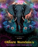Olifant Mandala's   Kleurboek voor volwassenen   Anti-stress en rustgevende ontwerpen om de creativiteit te stimuleren