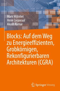 Blocks: Auf dem Weg zu Energieeffizienten, Grobkörnigen, Rekonfigurierbaren Architekturen (CGRA) - Wijtvliet, Mark;Corporaal, Henk;Kumar, Akash