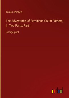 The Adventures Of Ferdinand Count Fathom; In Two Parts, Part I