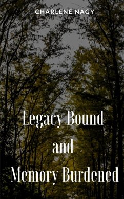 Legacy Bound and Memory Burdened - Nagy, Charlene
