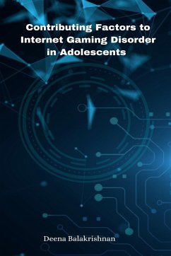 Contributing Factors to Internet Gaming Disorder in Adolescents - Balakrishnan, Deena