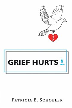 Grief Hurts - Schoeler, Patricia B