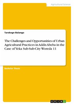The Challenges and Opportunities of Urban Agricultural Practices in Addis Abeba in the Case of Yeka Sub-Sub-City Woreda 11