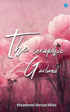 The Seraphic Garland - Wani, Khursheed Ahmad