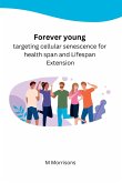 Forever young targeting cellular senescence for health span and Lifespan Extension