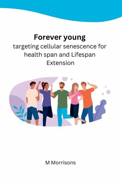 Forever young targeting cellular senescence for health span and Lifespan Extension - Morrisons, M.