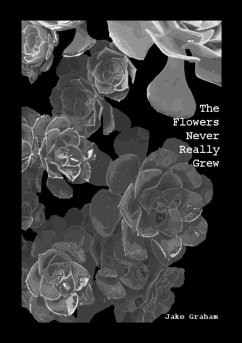 The Flowers Never Really Grew - Graham, Jake
