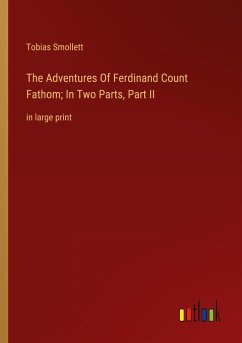 The Adventures Of Ferdinand Count Fathom; In Two Parts, Part II - Smollett, Tobias