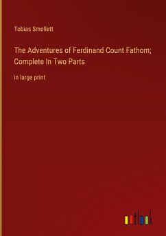The Adventures of Ferdinand Count Fathom; Complete In Two Parts