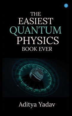 The Easiest Quantum Physics Book Ever - Yadav, Aditya