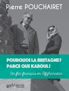 Pourquoi la Bretagne ? Parce que Kaboul ! (eBook, ePUB) - Pouchairet, Pierre