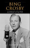 Bing Crosby: A Complete Life from Beginning to the End (eBook, ePUB)