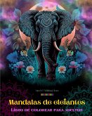 Mandalas de elefantes   Libro de colorear para adultos   Diseños antiestrés y relajantes para fomentar la creatividad