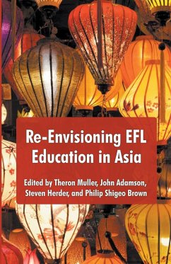 Re-Envisioning EFL Education in Asia - Muller, Theron; Admanson, John; Herder, Steven