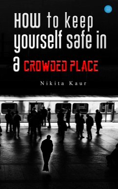 How to Keep Yourself Safe in a Crowded Place - Kaur, Nikita