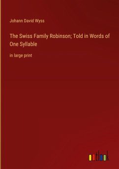The Swiss Family Robinson; Told in Words of One Syllable - Wyss, Johann David