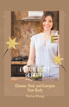 Detox Diet Secrets Cleanse, Heal, and Energize Your Body - Zhang, Mei Lin