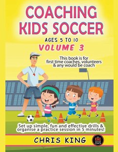 Coaching Kids Soccer - Ages 5 to 10 - Volume 3 - King, Chris