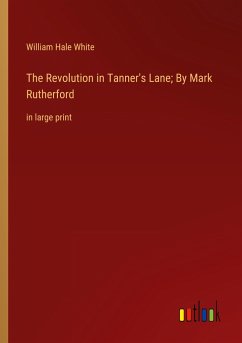 The Revolution in Tanner's Lane; By Mark Rutherford