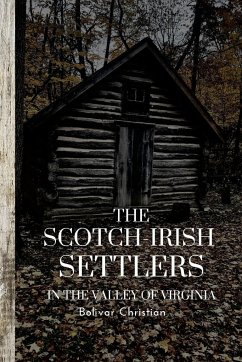 The Scotch-Irish Settlers in the Valley of Virginia - Christian, Bolivar