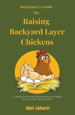 Beginner's Guide for Raising Backyard Layer Chickens - Jabarin, Abel