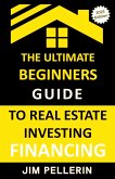 Ultimate Beginners Guide to Real Estate Investing Financing
