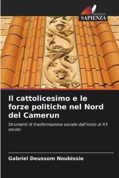 Il cattolicesimo e le forze politiche nel Nord del Camerun - Deussom Noubissie, Gabriel