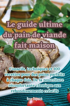 Le guide ultime du pain de viande fait maison - Rose Dupuich