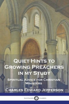 Quiet Hints to Growing Preachers in My Study - Jefferson, Charles Edward