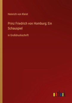Prinz Friedrich von Homburg; Ein Schauspiel - Kleist, Heinrich Von