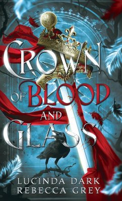 Crown of Blood & Glass - Dark, Lucinda; Grey, Rebecca