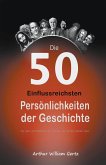 Die 50 Einflussreichsten Persönlichkeiten der Geschichte Die 50 Einflussreichsten Persönlichkeiten der Geschichte