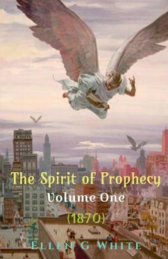 The Spirit of Prophecy Volume One (1870) - White, Ellen