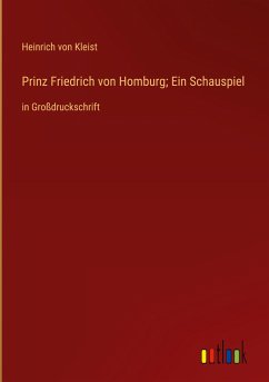 Prinz Friedrich von Homburg; Ein Schauspiel - Kleist, Heinrich Von