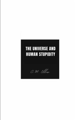 The Universe and Human Stupidity - Ellis, C. M.