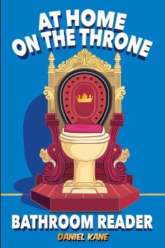 At Home On The Throne Bathroom Reader, A Trivia Book for Adults & Teens - Kane, Daniel